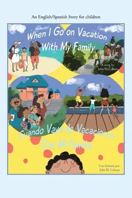 Quand je pars en vacances avec ma famille / Cuando Me Voy De Vacaciones Con Mi Familia : Une histoire en anglais/espagnol pour les enfants - When I Go on Vacation with My Family / Cuando Me Voy De Vacaciones Con Mi Familia: An English/Spanish Story for Children