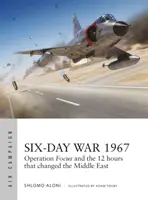 La guerre des six jours 1967 : L'opération Focus et les 12 heures qui ont changé le Moyen-Orient - Six-Day War 1967: Operation Focus and the 12 Hours That Changed the Middle East