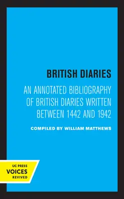 Journaux intimes britanniques : Bibliographie annotée des journaux intimes britanniques écrits entre 1442 et 1942 - British Diaries: An Annotated Bibliography of British Diaries Written Between 1442 and 1942