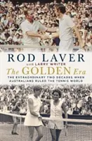 L'ère d'or : Les deux décennies extraordinaires au cours desquelles les Australiens ont régné sur le monde du tennis - The Golden Era: The Extraordinary Two Decades When Australians Ruled the Tennis World