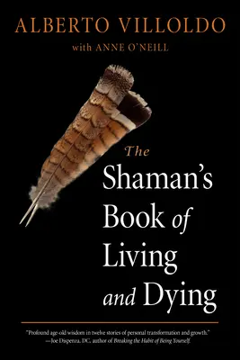 Le livre du chaman sur la vie et la mort - The Shaman's Book of Living and Dying