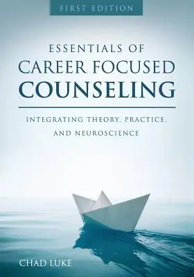 L'essentiel de l'orientation professionnelle : Intégrer la théorie, la pratique et les neurosciences - Essentials of Career Focused Counseling: Integrating Theory, Practice, and Neuroscience