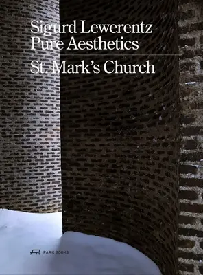 Sigurd Lewerentz--Pure Esthétique : L'église St Mark, 1956-1963 - Sigurd Lewerentz--Pure Aesthetics: St Mark's Church, 1956-1963