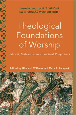 Les fondements théologiques du culte : Perspectives bibliques, systématiques et pratiques - Theological Foundations of Worship: Biblical, Systematic, and Practical Perspectives