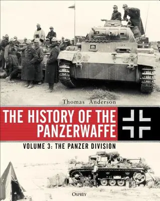 L'histoire de la Panzerwaffe : Volume 3 : La Panzerdivision - The History of the Panzerwaffe: Volume 3: The Panzer Division