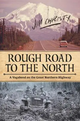 Rough Road to the North : Un vagabond sur la grande route du Nord - Rough Road to the North: A Vagabond on the Great Northern Highway