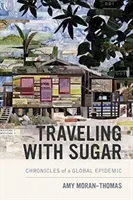 Voyager avec le sucre : Chroniques d'une épidémie mondiale - Traveling with Sugar: Chronicles of a Global Epidemic