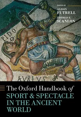 The Oxford Handbook Sport and Spectacle in the Ancient World (Manuel d'Oxford sur le sport et le spectacle dans le monde antique) - The Oxford Handbook Sport and Spectacle in the Ancient World