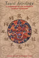 Astrologie taoïste : Un manuel de la tradition chinoise authentique - Taoist Astrology: A Handbook of the Authentic Chinese Tradition