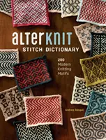 Alterknit Stitch Dictionary : 200 Modern Knitting Motifs (en anglais) - Alterknit Stitch Dictionary: 200 Modern Knitting Motifs