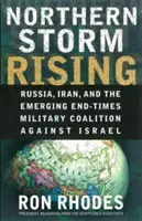 La tempête du Nord se lève : La Russie, l'Iran et la coalition militaire émergente de la fin des temps contre Israël - Northern Storm Rising: Russia, Iran, and the Emerging End-Times Military Coalition Against Israel