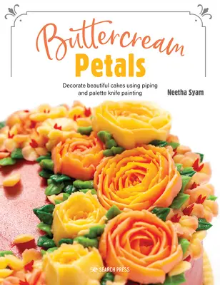 Pétales de crème au beurre : Fleurs vibrantes pour des gâteaux époustouflants à l'aide du piping et de la peinture au couteau à palette - Buttercream Petals: Vibrant Flowers for Stunning Cakes Using Piping and Palette-Knife Painting