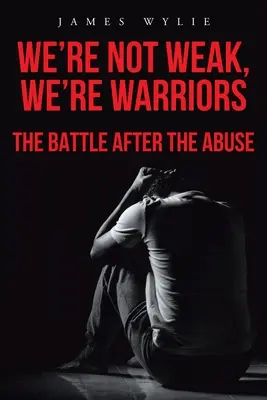 Nous ne sommes pas faibles, nous sommes des guerriers : La bataille après les abus - We're Not Weak, We're Warriors: The Battle after the Abuse
