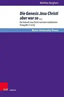 Die Genesis Jesu Christi Aber War So ... : L'histoire de Jésus-Christ d'après le protocole de Matthieu (MT 1,1-4,16) - Die Genesis Jesu Christi Aber War So ...: Die Herkunft Jesu Christi Nach Dem Matthaischen PROLOG (MT 1,1-4,16)