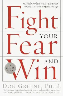 Combattez votre peur et gagnez : Sept techniques pour donner le meilleur de vous-même sous la pression - au travail, dans le sport, sur scène - Fight Your Fear and Win: Seven Skills for Performing Your Best Under Pressure--At Work, in Sports, on Stage