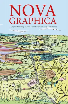 Nova Graphica : une anthologie en bande dessinée de l'histoire de la Nouvelle-Écosse - Nova Graphica: A Comic Anthology of Nova Scotia History