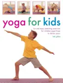 Yoga pour les enfants : Exercices d'étirement faciles et amusants pour les enfants de trois à onze ans - Yoga for Kids: Fun and Easy Stretching Exercises for Children Aged Three to Eleven Years