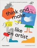 Penser et fabriquer comme un artiste : Activités artistiques pour les enfants créatifs - Think and Make Like an Artist: Art Activities for Creative Kids