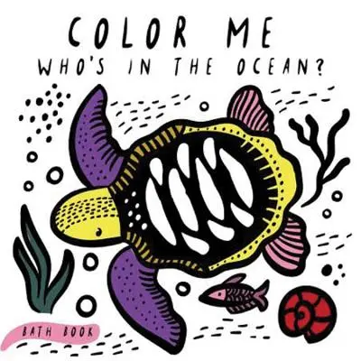 Color Me : Qui est dans l'océan? : Le premier livre de bain de bébé - Color Me: Who's in the Ocean?: Baby's First Bath Book