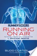 Le monde des coureurs : Running on Air : La façon révolutionnaire de mieux courir en respirant mieux - Runner's World: Running on Air: The Revolutionary Way to Run Better by Breathing Smarter