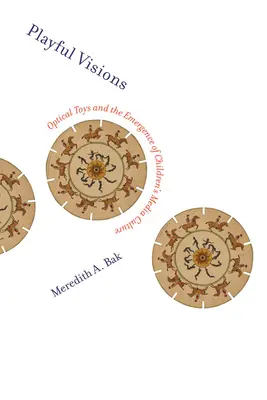 Visions ludiques : Les jouets optiques et l'émergence de la culture médiatique des enfants - Playful Visions: Optical Toys and the Emergence of Children's Media Culture