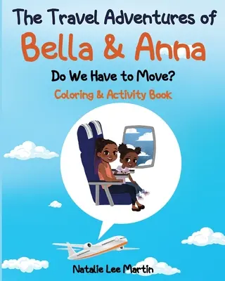 Les aventures de voyage de Bella et Anna : Faut-il déménager ? Livre de coloriage et d'activités - The Travel Adventures of Bella and Anna: Do We Have to Move? Coloring and Activity Book