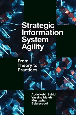 L'agilité des systèmes d'information stratégiques : De la théorie aux pratiques - Strategic Information System Agility: From Theory to Practices