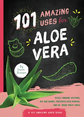101 utilisations étonnantes de l'aloe vera - 101 Amazing Uses for Aloe Vera