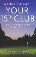 Votre 15ème club - Le secret de l'excellence au golf - Your 15th Club - The Inner Secret to Great Golf