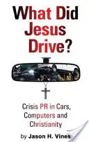 Que conduisait Jésus ? - Les relations publiques de crise dans l'automobile, l'informatique et le christianisme - What Did Jesus Drive? - Crisis PR in Cars, Computers and Christianity