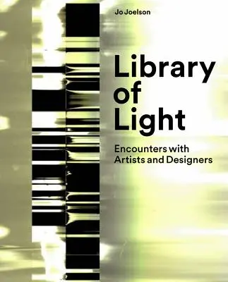 Bibliothèque de lumière : Rencontres avec des artistes et des designers - Library of Light: Encounters with Artists and Designers