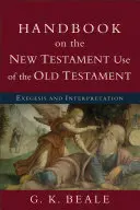 Manuel sur l'utilisation de l'Ancien Testament dans le Nouveau Testament : Exégèse et interprétation - Handbook on the New Testament Use of the Old Testament: Exegesis and Interpretation