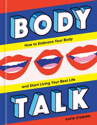 Body Talk : How to Embrace Your Body and Start Living Your Best Life (Comment embrasser votre corps et commencer à vivre votre meilleure vie) - Body Talk: How to Embrace Your Body and Start Living Your Best Life