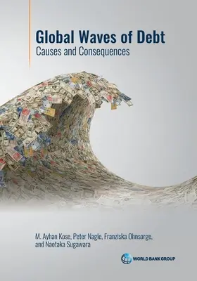 Vagues mondiales d'endettement : causes et conséquences - Global Waves of Debt: Causes and Consequences