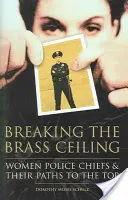 Briser le plafond de cuivre : Les femmes chefs de police et leur parcours vers le sommet - Breaking the Brass Ceiling: Women Police Chiefs and Their Paths to the Top