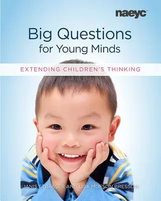 De grandes questions pour de jeunes esprits : Développer la réflexion des enfants - Big Questions for Young Minds: Extending Children's Thinking