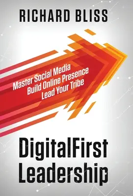 DigitalFirst Leadership : Maîtriser les médias sociaux Construire sa présence en ligne Diriger sa tribu - DigitalFirst Leadership: Master Social Media Build Online Presence Lead Your Tribe