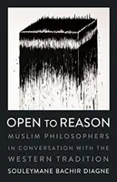 Ouvert à la raison : Les philosophes musulmans en conversation avec la tradition occidentale - Open to Reason: Muslim Philosophers in Conversation with the Western Tradition