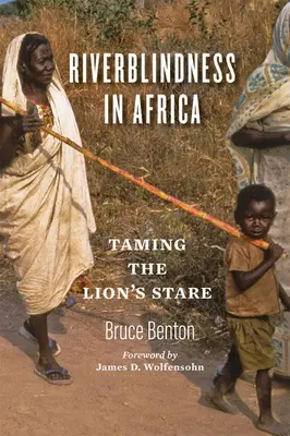 La cécité en Afrique : Apprivoiser le regard du lion - Riverblindness in Africa: Taming the Lion's Stare