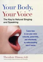 Votre corps, votre voix : la clé d'un chant et d'une parole naturels - Your Body, Your Voice: The Key to Natural Singing and Speaking