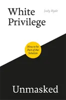 Le privilège blanc démasqué : comment faire partie de la solution - White Privilege Unmasked: How to Be Part of the Solution