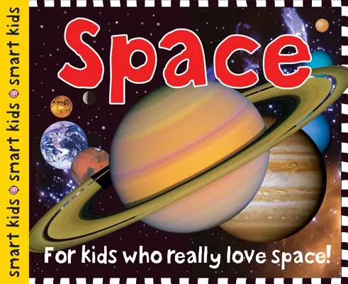 Smart Kids : Space : Pour les enfants qui aiment vraiment l'espace ! - Smart Kids: Space: For Kids Who Really Love Space!