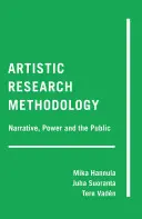 Méthodologie de la recherche artistique ; narration, pouvoir et public - Artistic Research Methodology; Narrative, Power and the Public