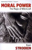 Le pouvoir moral : la magie de la sorcellerie - Moral Power: The Magic of Witchcraft