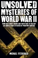Mystères non résolus de la Seconde Guerre mondiale - Du train fantôme nazi et de la « rose de Tokyo » au jour où Los Angeles a été attaquée par des chasseurs fantômes. - Unsolved Mysteries of World War II - From the Nazi Ghost Train and 'Tokyo Rose' to the day Los Angeles was attacked by Phantom Fighters