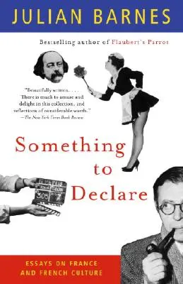 Quelque chose à déclarer : Essais sur la France et la culture française - Something to Declare: Essays on France and French Culture