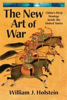 Le nouvel art de la guerre : la stratégie profonde de la Chine à l'intérieur des États-Unis - The New Art of War: China's Deep Strategy Inside the United States