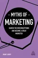 Les mythes du marketing : Bannissez les idées fausses et devenez un excellent spécialiste du marketing - Myths of Marketing: Banish the Misconceptions and Become a Great Marketer