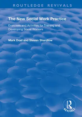 La nouvelle pratique du travail social : Exercices et activités pour la formation et le développement des travailleurs sociaux - The New Social Work Practice: Exercises and Activities for Training and Developing Social Workers
