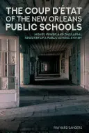 Le coup d'État des écoles publiques de la Nouvelle-Orléans : L'argent, le pouvoir et la prise de contrôle illégale d'un système scolaire public - The Coup d'tat of the New Orleans Public Schools: Money, Power, and the Illegal Takeover of a Public School System